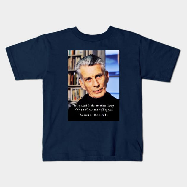 Samuel Beckett portrait and quote: Every word is like an unnecessary stain on silence and nothingness. Kids T-Shirt by artbleed